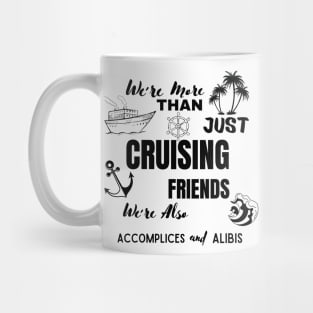 We're More Than Just Cruising Friends We're Also Accomplices Mug